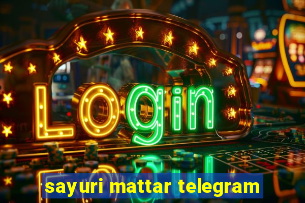 sayuri mattar telegram